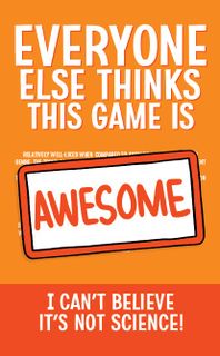 Everyone Else Thinks This Game Is Awesome: I Can't Believe It's Not Science