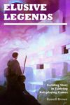 RPG Item: Elusive Legends: Building Story in Tabletop Roleplaying Games