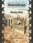 RPG Item: DramaScape Fantasy Volume 022: Border Wall
