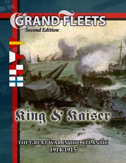 Grand Fleets (Second Edition): King & Kaiser – The Great War in the Atlantic: 1914-1915