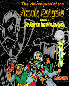 The Adventures of the Atomic Rangers Episode 1: The Moon Ran Away With ...