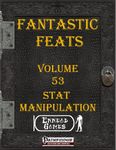 RPG Item: Fantastic Feats Volume 53: Stat Manipulation