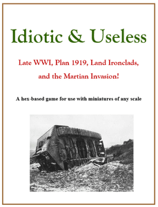 Idiotic & Useless: Late WWI, Plan 1919, Land Ironclads, and the Martian Invasion!