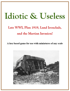 Idiotic & Useless: Late WWI, Plan 1919, Land Ironclads, and the Martian Invasion!
