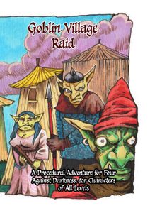 Goblin Village Raid: A Procedural Adventure for Four Against Darkness
