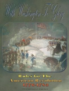 With Washington To Glory: Rules for the American Revolution 1776-1783 doboz