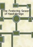 RPG Item: The Festering Sewer of Hawksbridge
