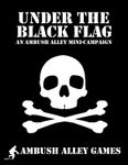 Under the Black Flag: an Ambush Alley Mini-Campaign