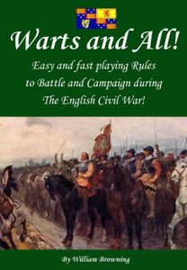 Warts and All! Easy and Fast playing Rules to Battle and Campaign during the English Civil war!
