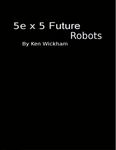 RPG Item: 5e x 5 Future Robots