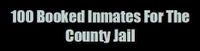 Series: 100 Booked Inmates for the county Jail.