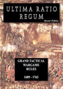 Ultima Ratio Regum: Grand Tactical Wargame Rules 1689 – 1763