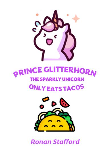 Prince Glitterhorn the Sparkly Unicorn Only Eats Tacos