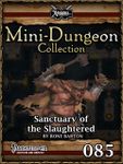 RPG Item: Mini-Dungeon Collection 085: Sanctuary of the Slaughtered (Pathfinder)
