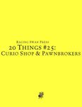 RPG Item: 20 Things #25: Curio Shop & Pawnbrokers