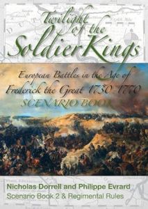 Twilight of the Soldier Kings: Scenario Book 2 and Regimental Rules – European Battles in the Age of Frederic the Great 1730-1770