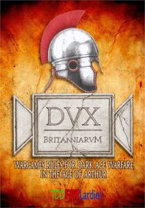 Dux Britanniarum: Wargame Rules For Dark Age Warfare In The Age Of Arthur box art