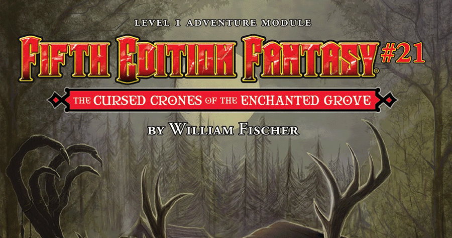 Fifth Edition Fantasy #21: The Cursed Crones of the Enchanted Grove ...