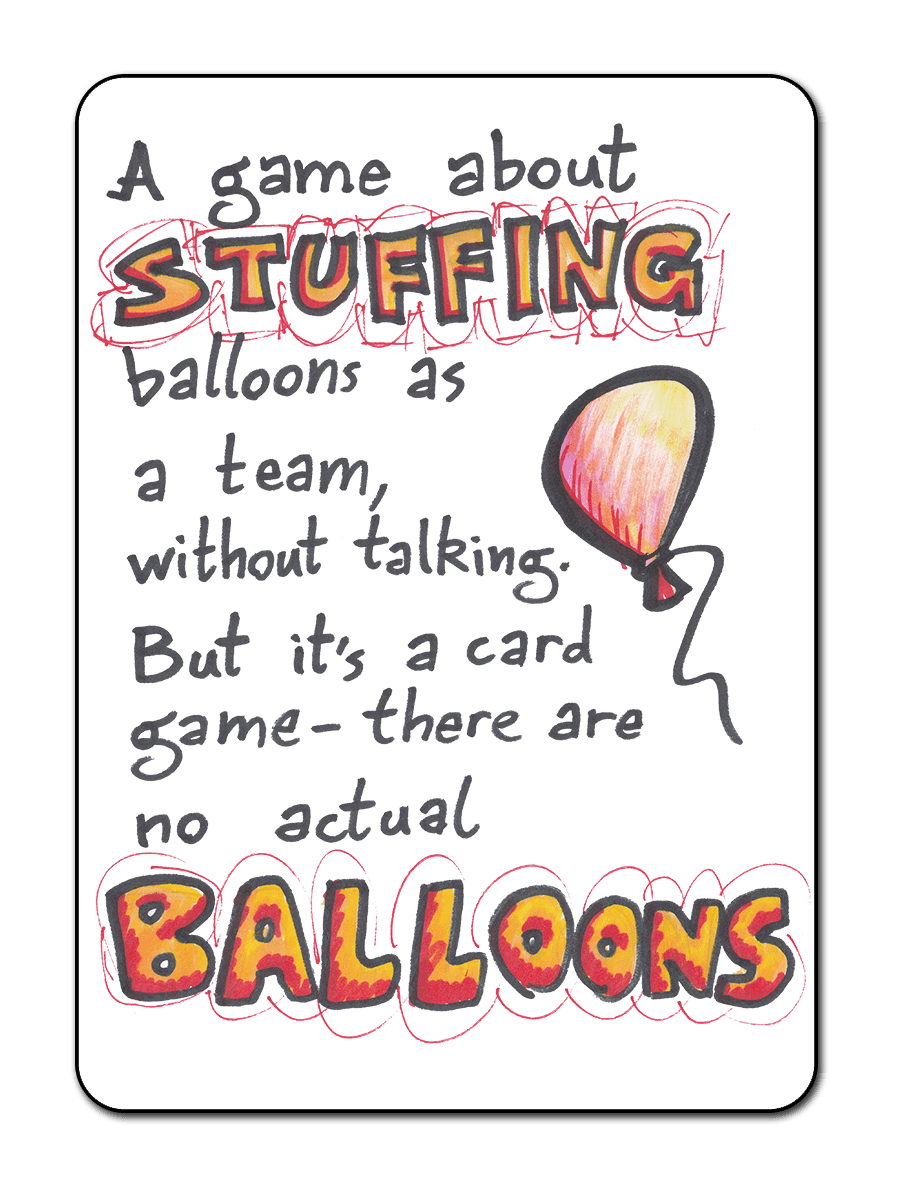 A game about stuffing balloons as a team, without talking. But it's a card game - there are no actual balloons.