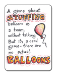 A game about stuffing balloons as a team, without talking. But it's a card game - there are no actual balloons.