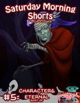 RPG Item: Saturday Morning Shorts #5: Characters Eternal... Sort Of