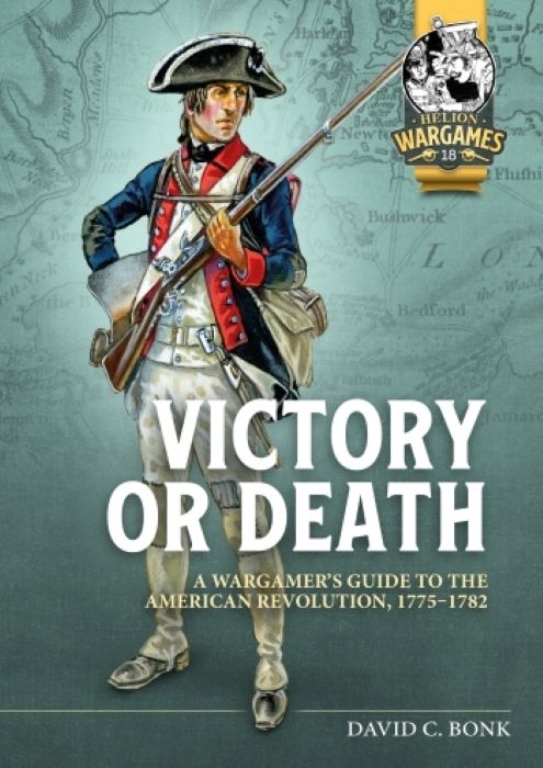 Victory or Death: A Wargamers Guide to the American Revolution, 1775-1782