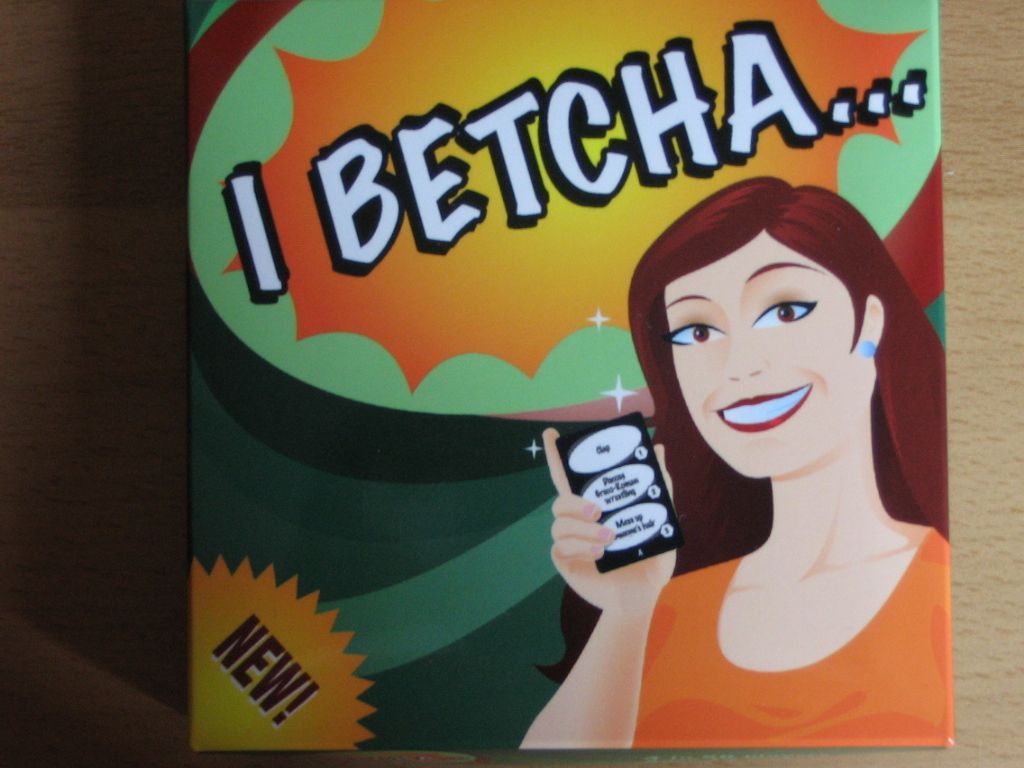 I Betcha...