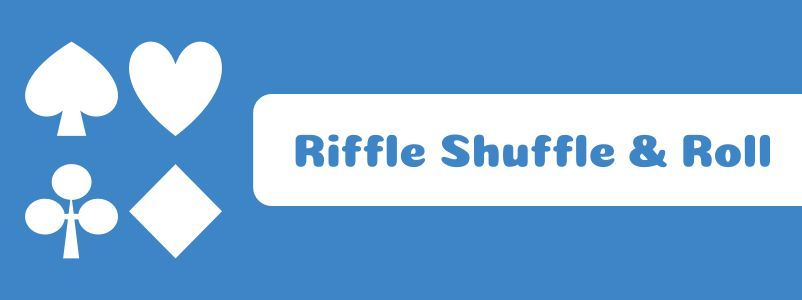 Riffle Shuffle & Roll
