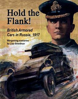 Hold the Flank! British Armored Cars in Russia, 1917