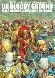On Bloody Ground: The Greco-Persian & Peloponnesian Wars – Mass Combat Wargaming Rulebook