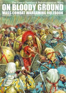 On Bloody Ground: The Greco-Persian & Peloponnesian Wars – Mass Combat Wargaming Rulebook