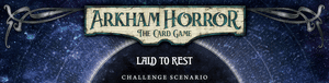 Arkham Horror: The Card Game – Laid to Rest: Challenge Scenario
