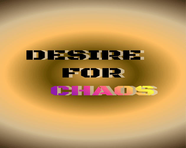 Desire FOR Chaos
