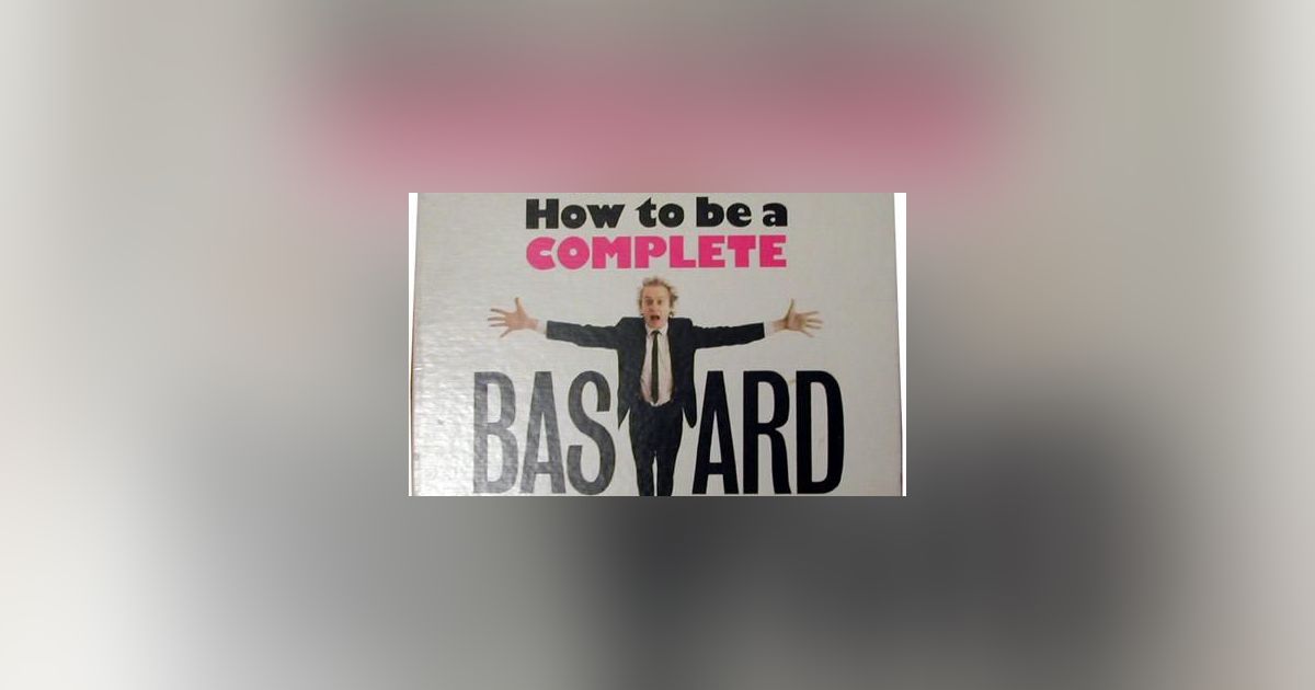 How to Be a Complete Bastard Board Game BoardGameGeek