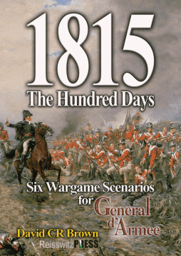 1815: The Hundred Days – Six Wargame Scenarios for General d&#039;Armee