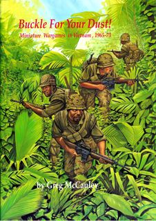 Buckle For Your Dust! Wargaming in Miniature: Vietnam 1965-1973