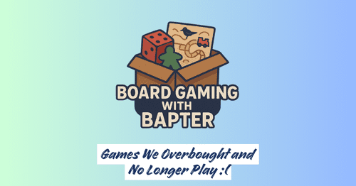 Games We Overbought and No Longer Play | Board Gaming with Bapter