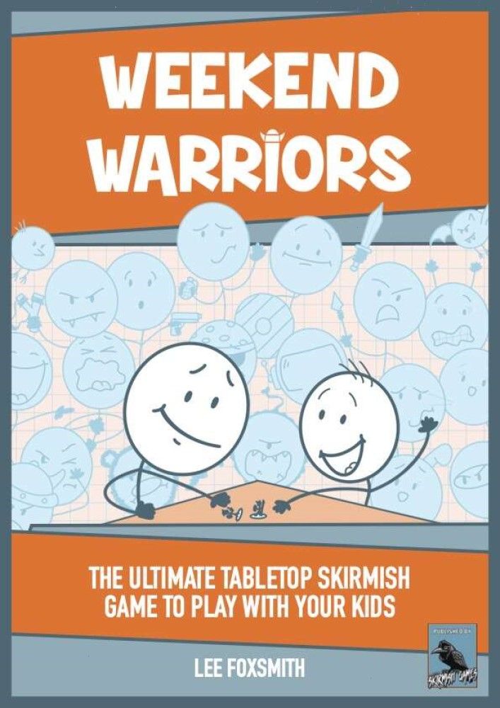 Weekend Warriors: The Ultimate Tabletop Skirmish Game To Play With Your Kids cover