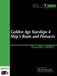 RPG Item: Golden Age Starships 4: Ship's Boats and Pinnaces (Traveller HERO)