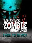All Things Zombie: Miniatures – Fade to Black