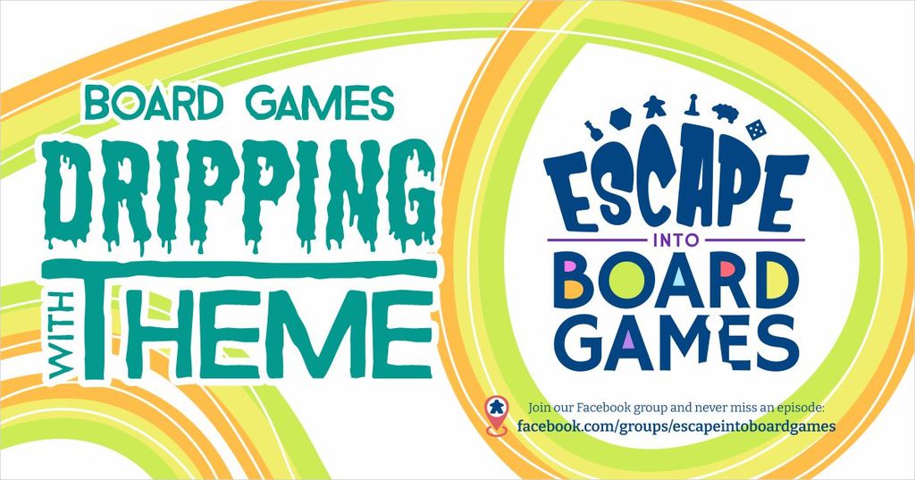 Board Games Dripping With Theme Escape Into Board Games Podcast