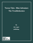 RPG Item: Tavern Tales: Mini Adventure: The Troubleshooters (5E)