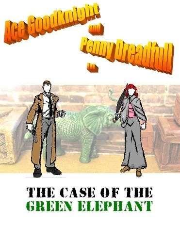 Ace Goodknight and Penny Dreadfull in The Case of the Green Elephant
