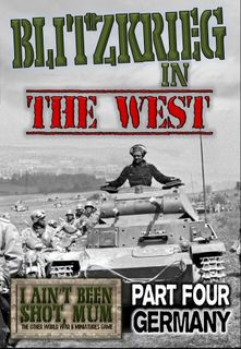 I Ain't Been Shot, Mum: Blitzkrieg in the West – Part Four: Germany