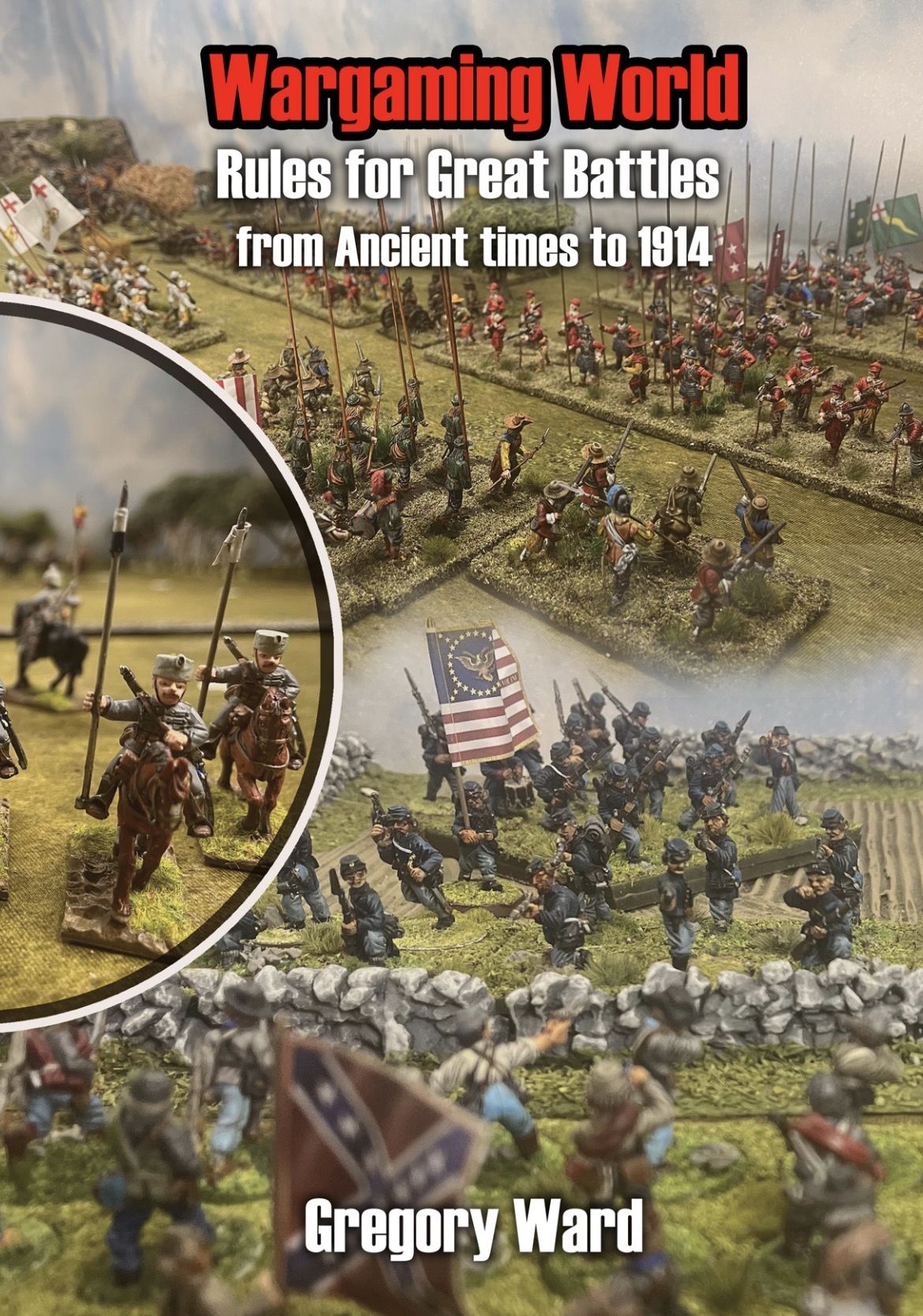 Wargaming World: Rules for Great Battles from Ancient times to 1914