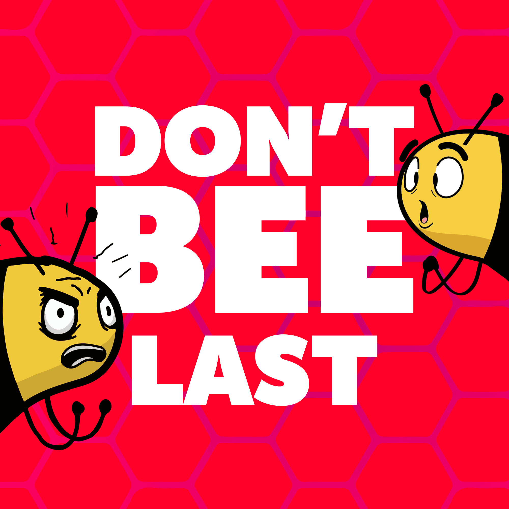 Don't BEE Last