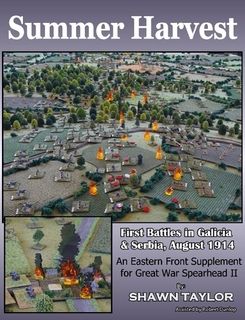 Summer Harvest: First Battles in Galicia & Serbia, August 1914 – An Eastern Front Supplement for Great War Spearhead II