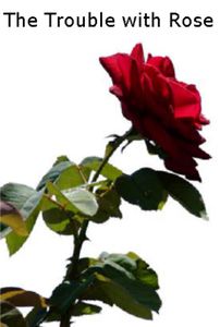 The Trouble with Rose