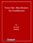 RPG Item: Tavern Tales: Mini Adventure: The Troubleshooters (Pathfinder)