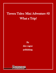 RPG Item: Tavern Tales: Mini Adventure #2: What a Trip! (Pathfinder)